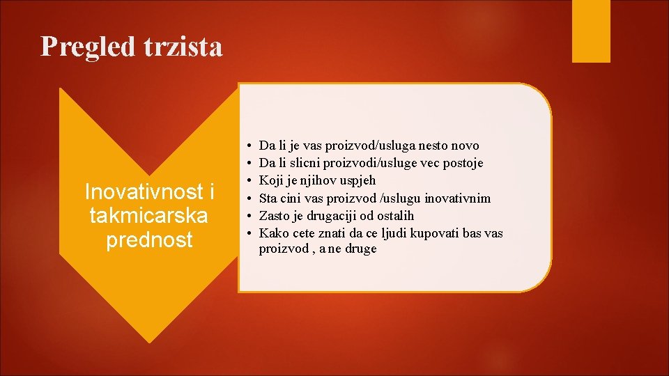 Pregled trzista Inovativnost i takmicarska prednost • • • Da li je vas proizvod/usluga