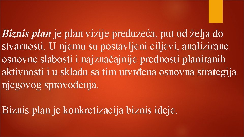 Biznis plan je plan vizije preduzeća, put od želja do stvarnosti. U njemu su Biznis plan je plan vizije preduzeća, put od želja do stvarnosti. U njemu su
