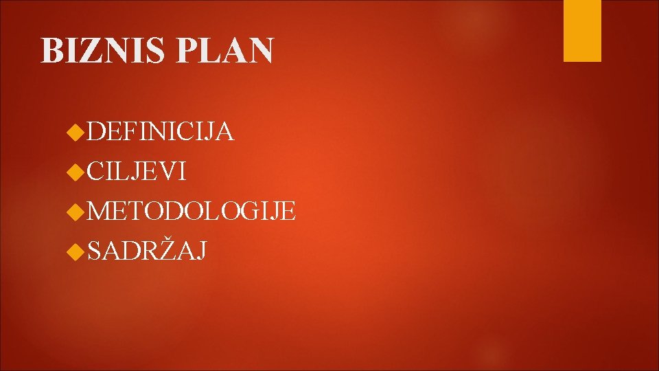 BIZNIS PLAN DEFINICIJA CILJEVI METODOLOGIJE SADRŽAJ BIZNIS PLAN DEFINICIJA CILJEVI METODOLOGIJE SADRŽAJ