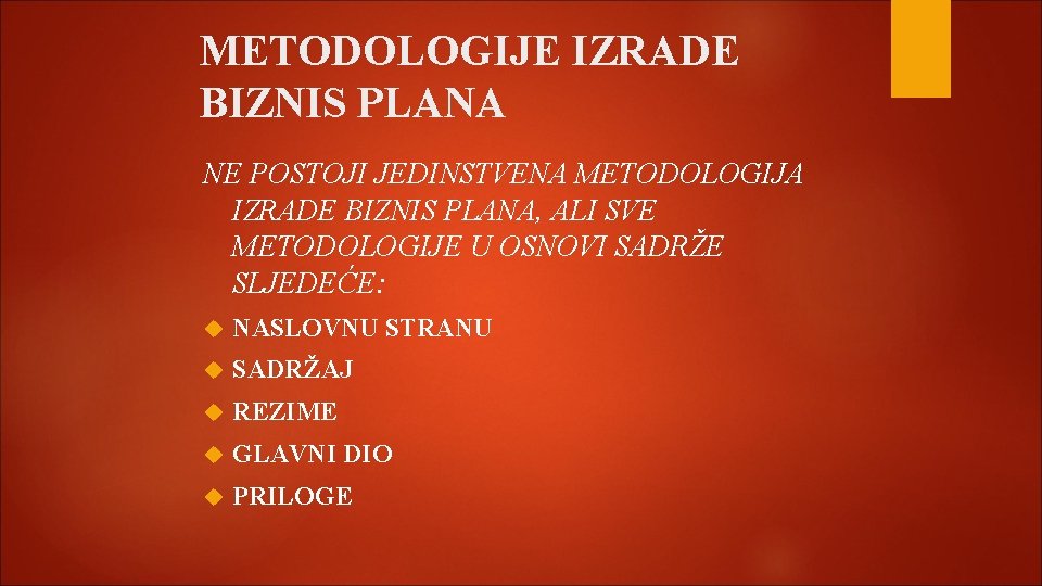 METODOLOGIJE IZRADE BIZNIS PLANA NE POSTOJI JEDINSTVENA METODOLOGIJA IZRADE BIZNIS PLANA, ALI SVE METODOLOGIJE