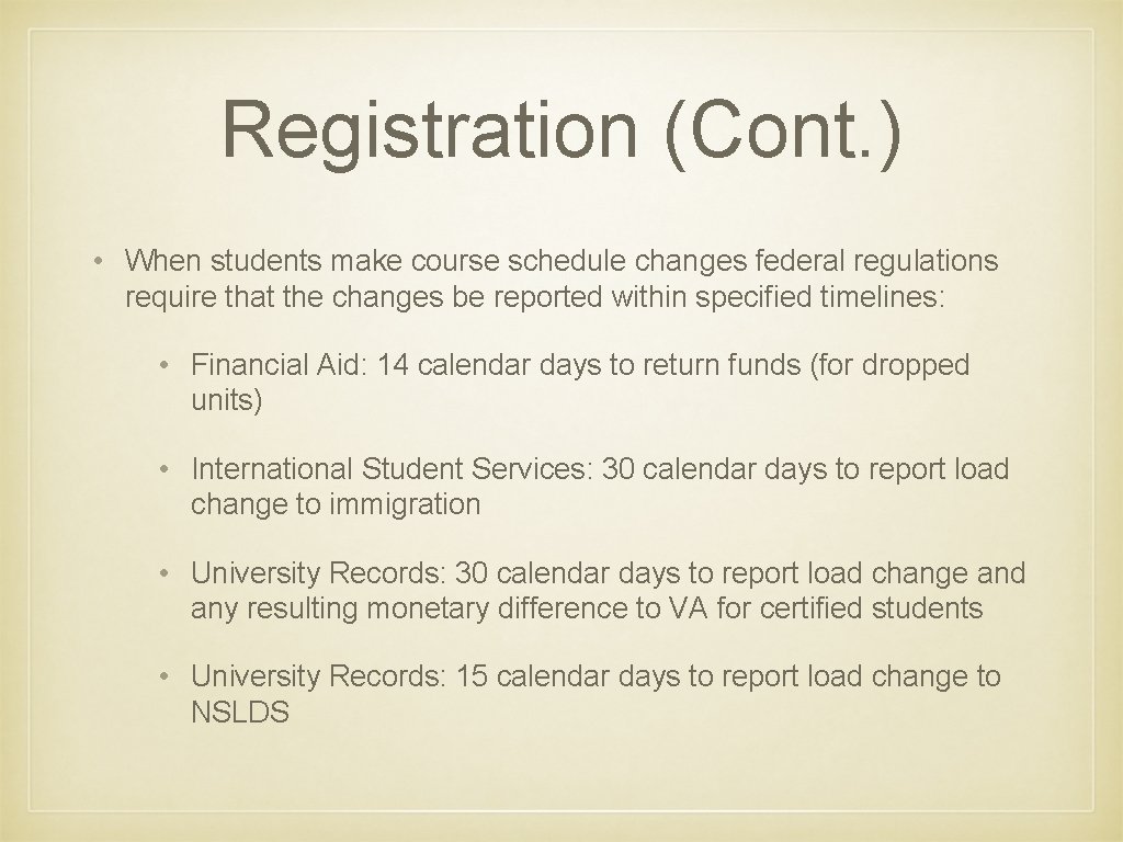 Registration (Cont. ) • When students make course schedule changes federal regulations require that