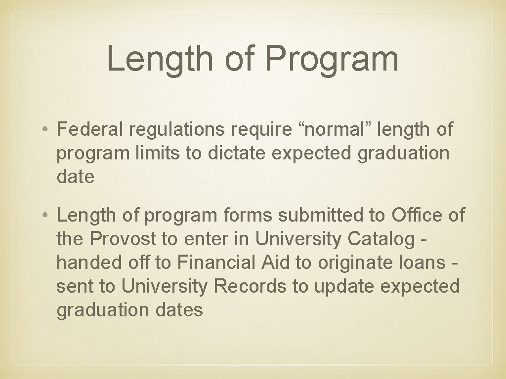 Length of Program • Federal regulations require “normal” length of program limits to dictate