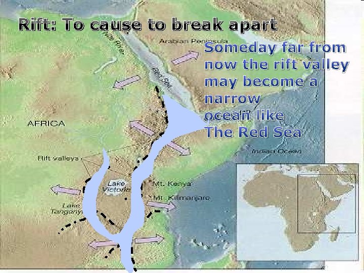 Rift: To cause to break apart Someday far from now the rift valley may