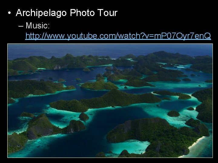  • Archipelago Photo Tour – Music: http: //www. youtube. com/watch? v=m. P 07