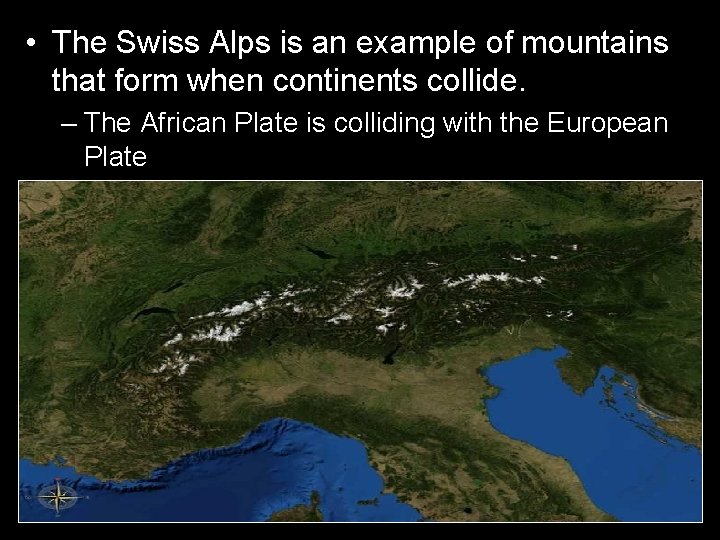  • The Swiss Alps is an example of mountains that form when continents