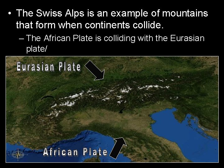  • The Swiss Alps is an example of mountains that form when continents