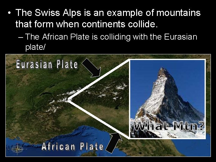  • The Swiss Alps is an example of mountains that form when continents