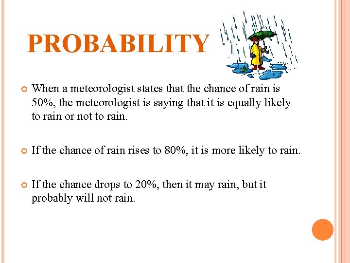 PROBABILITY When a meteorologist states that the chance of rain is 50%, the meteorologist