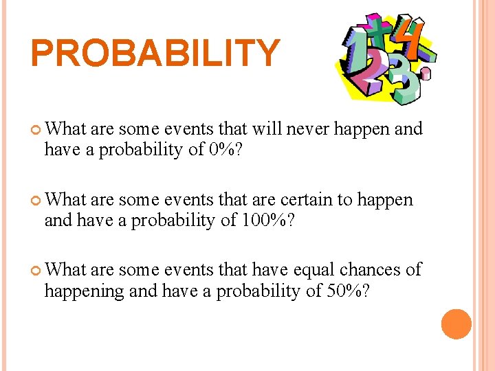 PROBABILITY What are some events that will never happen and have a probability of