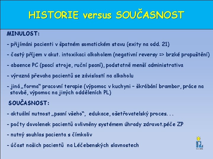 HISTORIE versus SOUČASNOST MINULOST: - přijímáni pacienti v špatném somatickém stavu (exity na odd.