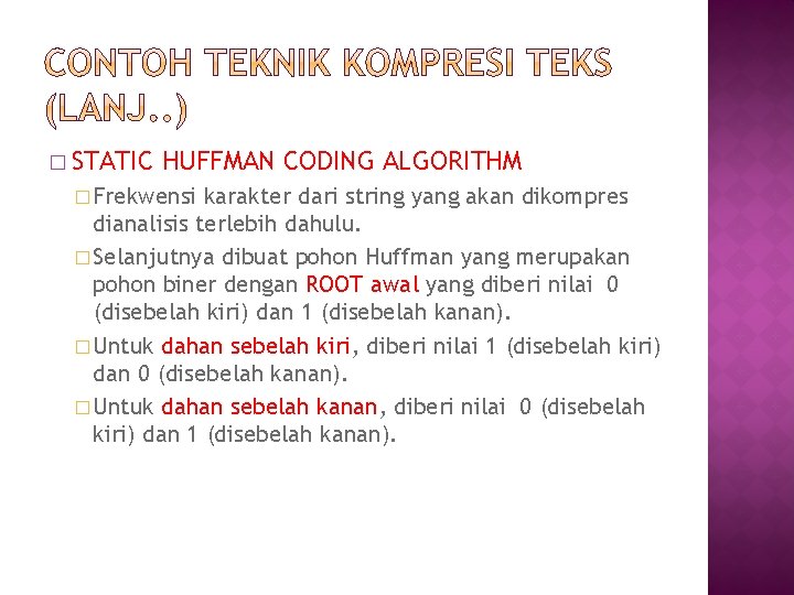 � STATIC HUFFMAN CODING ALGORITHM � Frekwensi karakter dari string yang akan dikompres dianalisis