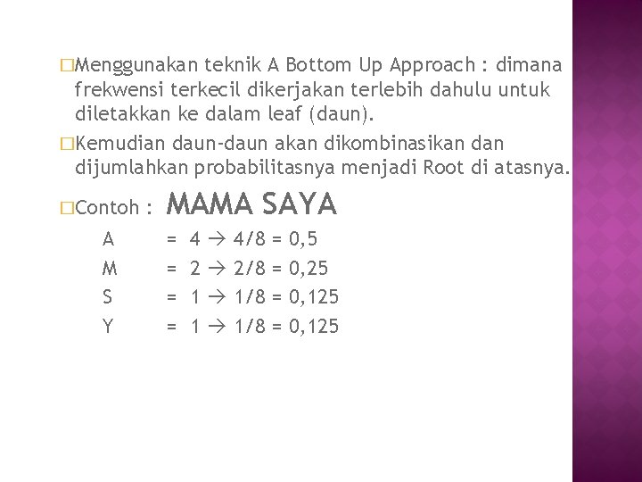 �Menggunakan teknik A Bottom Up Approach : dimana frekwensi terkecil dikerjakan terlebih dahulu untuk