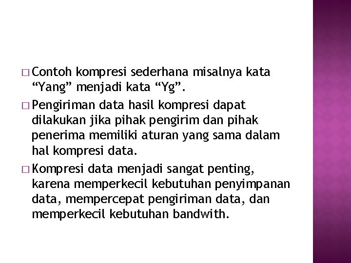 � Contoh kompresi sederhana misalnya kata “Yang” menjadi kata “Yg”. � Pengiriman data hasil