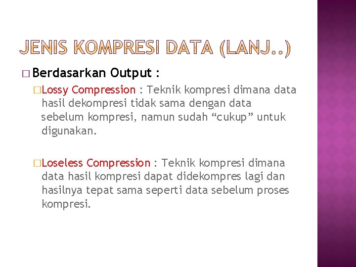 � Berdasarkan Output : �Lossy Compression : Teknik kompresi dimana data hasil dekompresi tidak