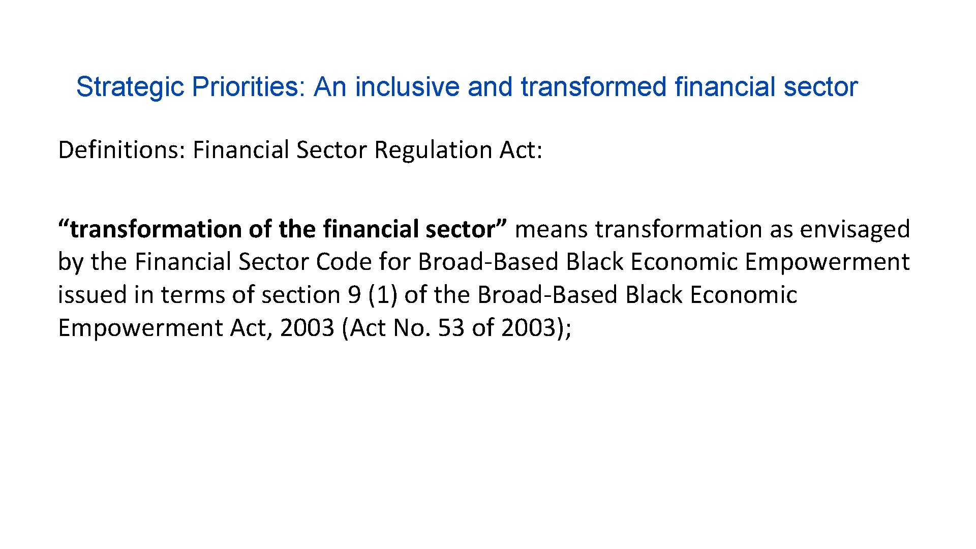 Strategic Priorities: An inclusive and transformed financial sector Definitions: Financial Sector Regulation Act: “transformation