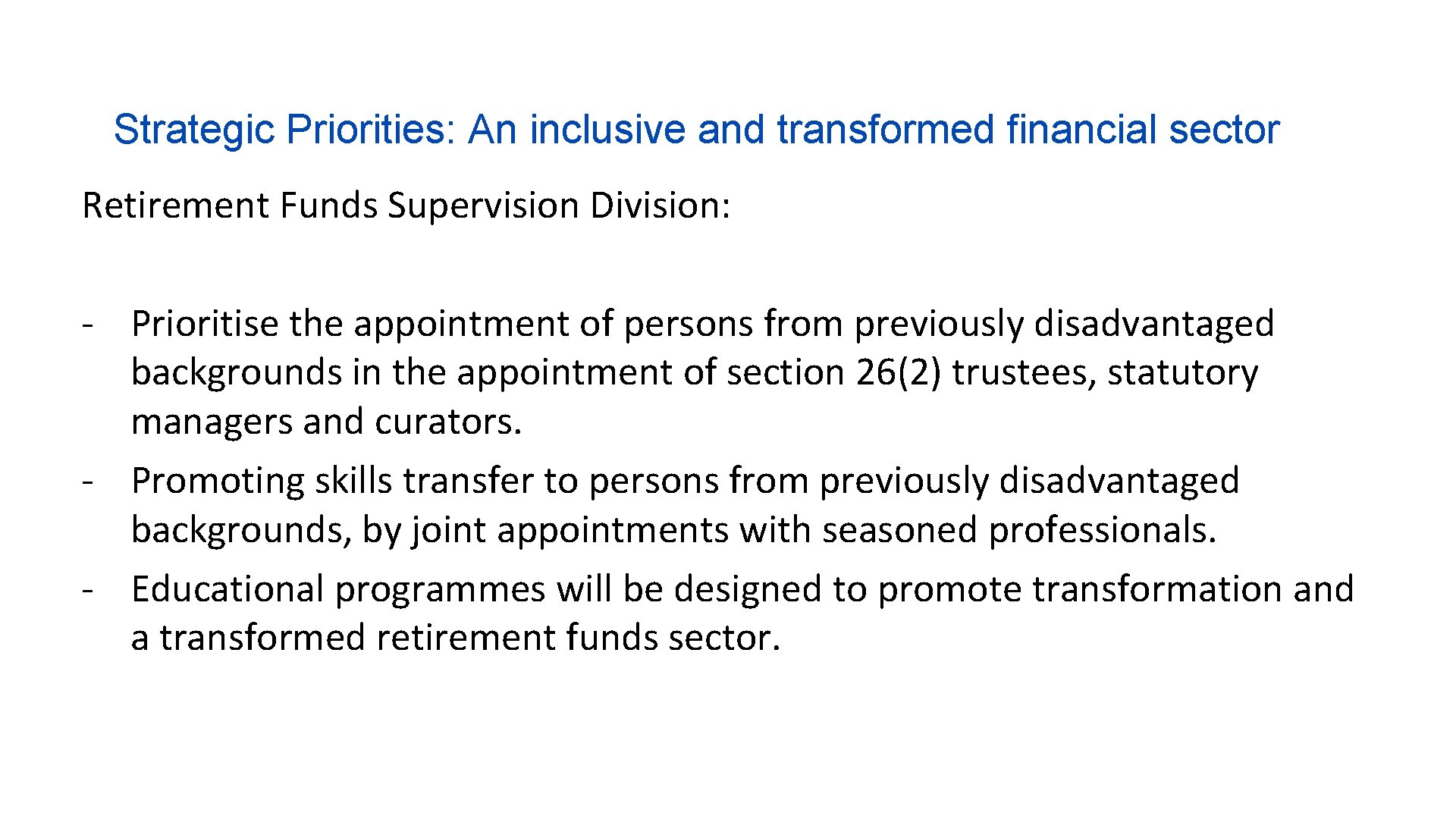 Strategic Priorities: An inclusive and transformed financial sector Retirement Funds Supervision Division: - Prioritise