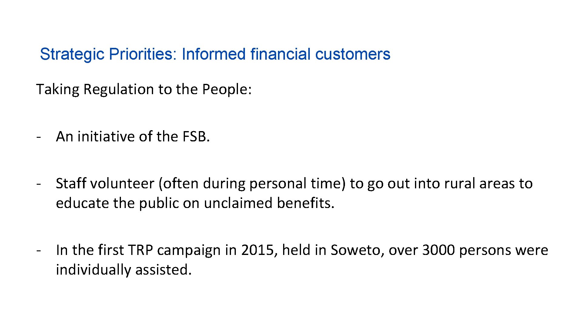 Strategic Priorities: Informed financial customers Taking Regulation to the People: - An initiative of