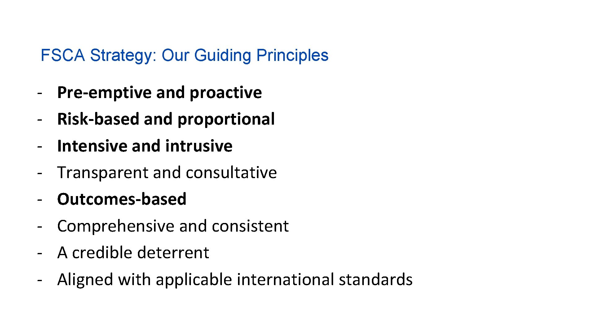 FSCA Strategy: Our Guiding Principles - Pre-emptive and proactive Risk-based and proportional Intensive and