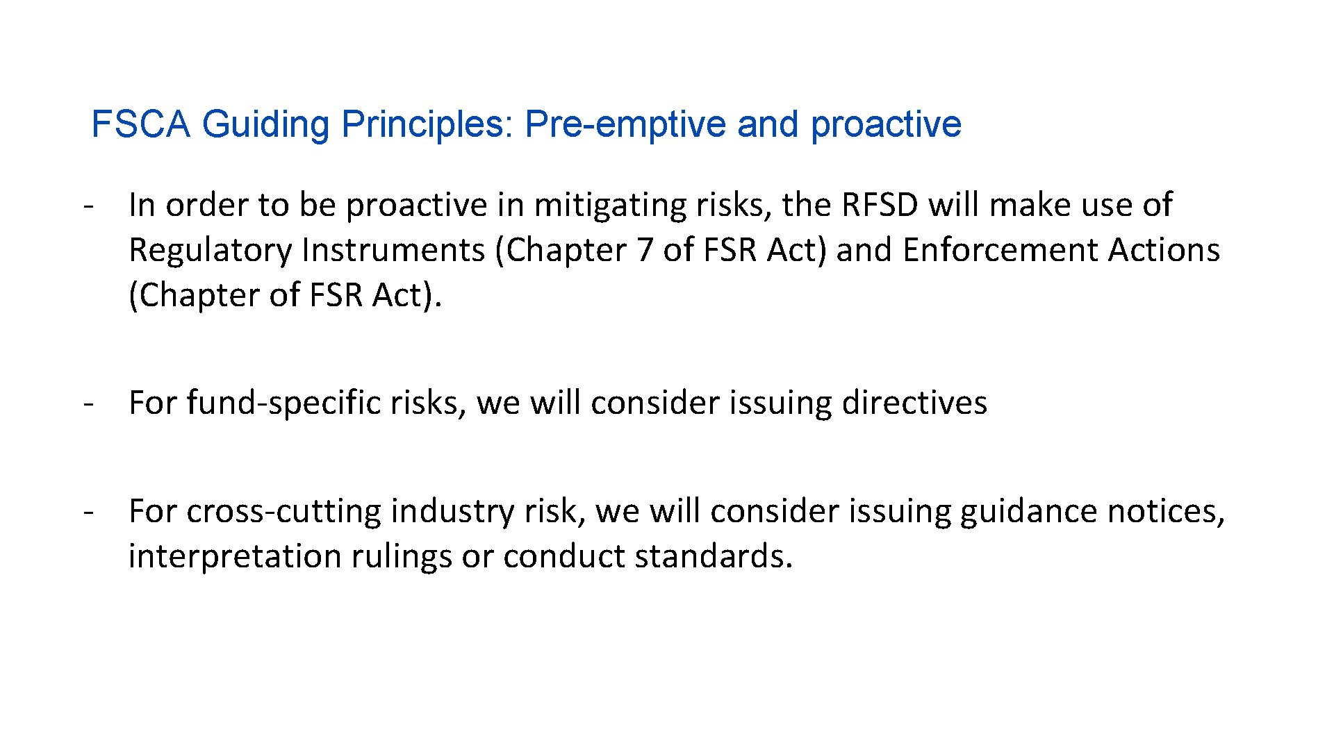 FSCA Guiding Principles: Pre-emptive and proactive - In order to be proactive in mitigating