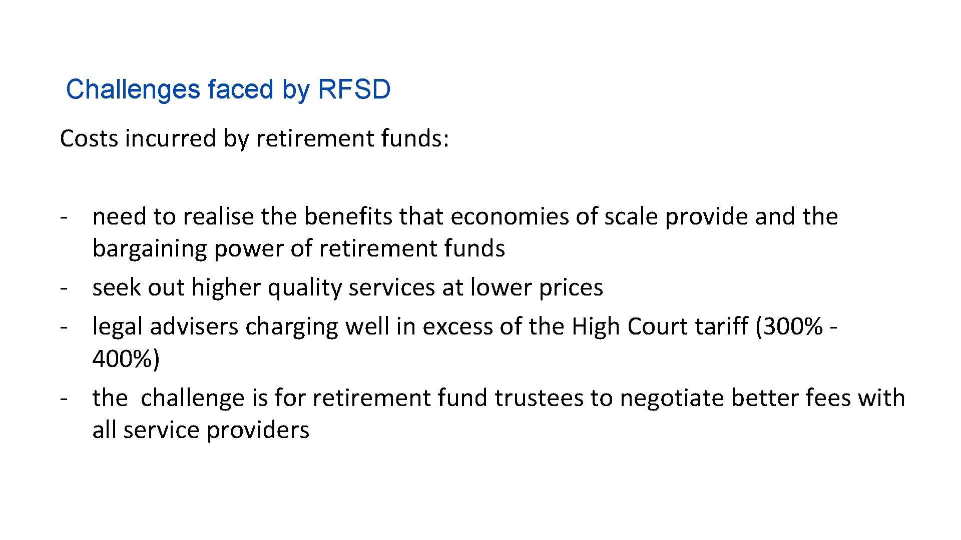 Challenges faced by RFSD Costs incurred by retirement funds: - need to realise the