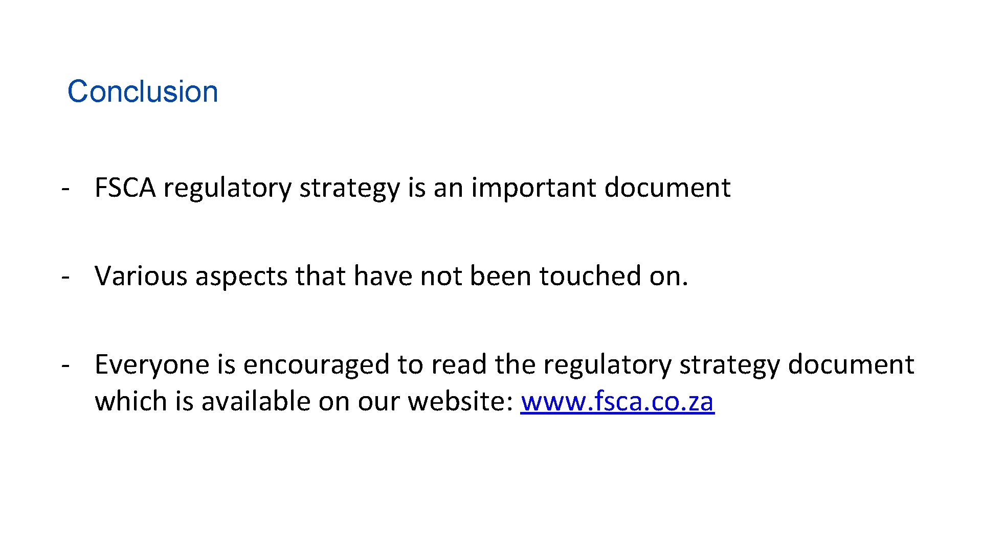 Conclusion - FSCA regulatory strategy is an important document - Various aspects that have