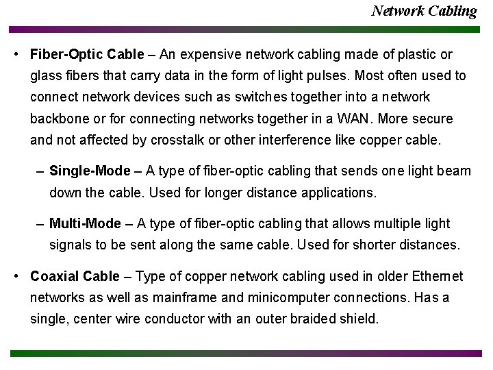 Network Cabling • Fiber-Optic Cable – An expensive network cabling made of plastic or