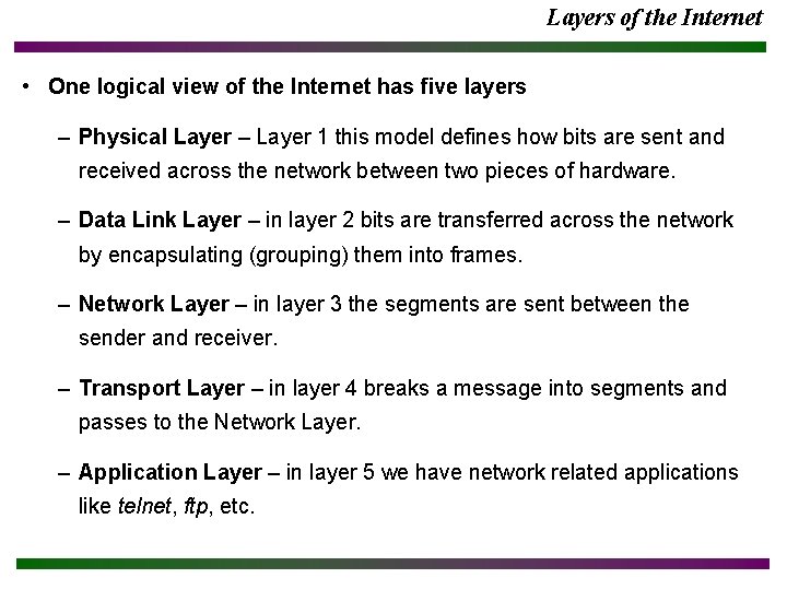 Layers of the Internet • One logical view of the Internet has five layers