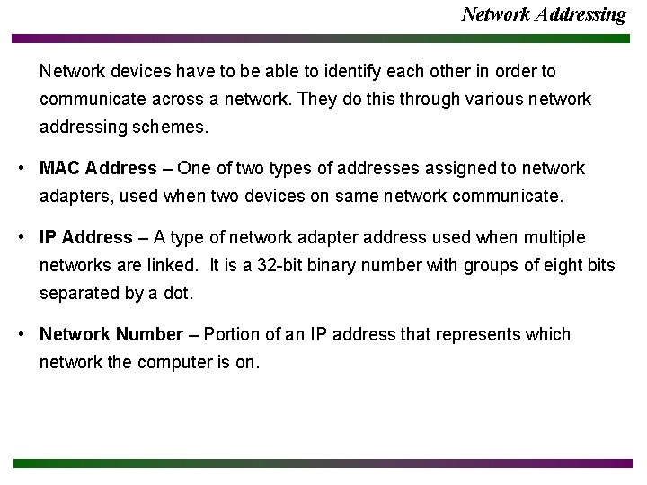 Network Addressing Network devices have to be able to identify each other in order