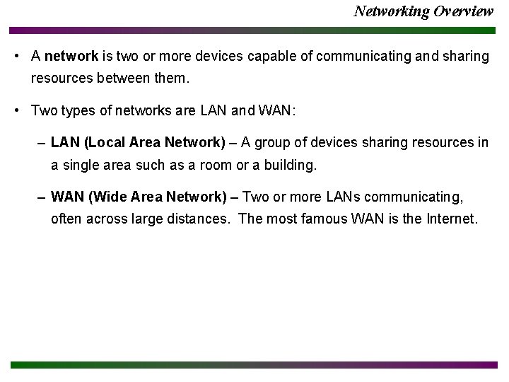 Networking Overview • A network is two or more devices capable of communicating and