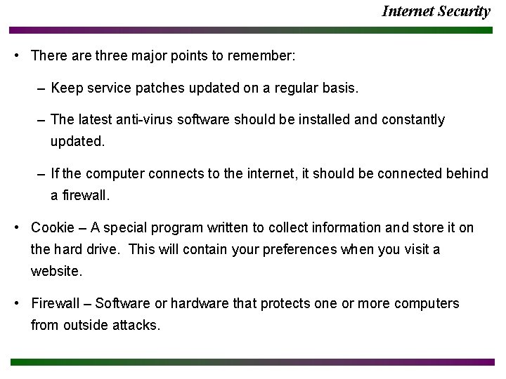 Internet Security • There are three major points to remember: – Keep service patches