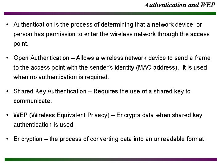 Authentication and WEP • Authentication is the process of determining that a network device