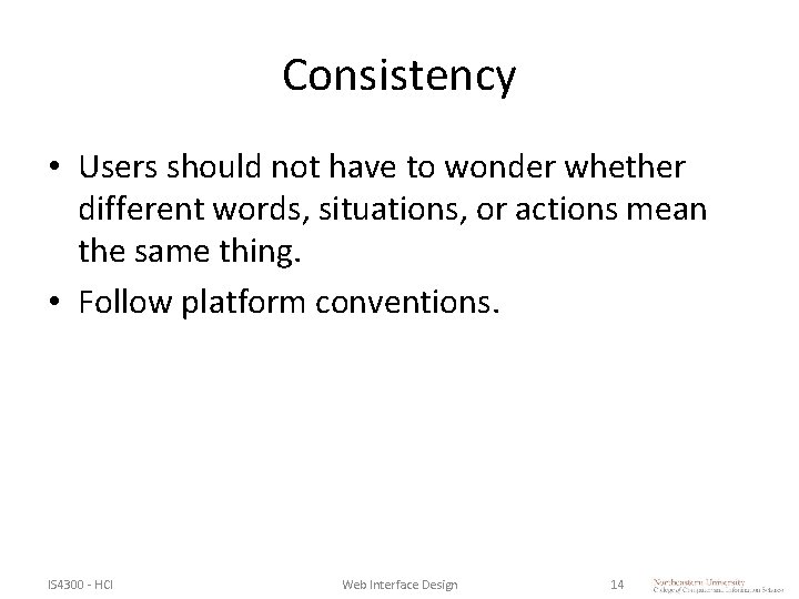 Consistency • Users should not have to wonder whether different words, situations, or actions Consistency • Users should not have to wonder whether different words, situations, or actions