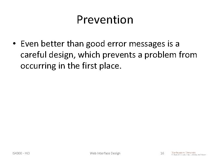 Prevention • Even better than good error messages is a careful design, which prevents Prevention • Even better than good error messages is a careful design, which prevents