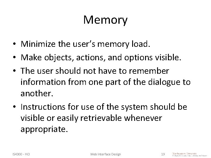 Memory • Minimize the user’s memory load. • Make objects, actions, and options visible. Memory • Minimize the user’s memory load. • Make objects, actions, and options visible.