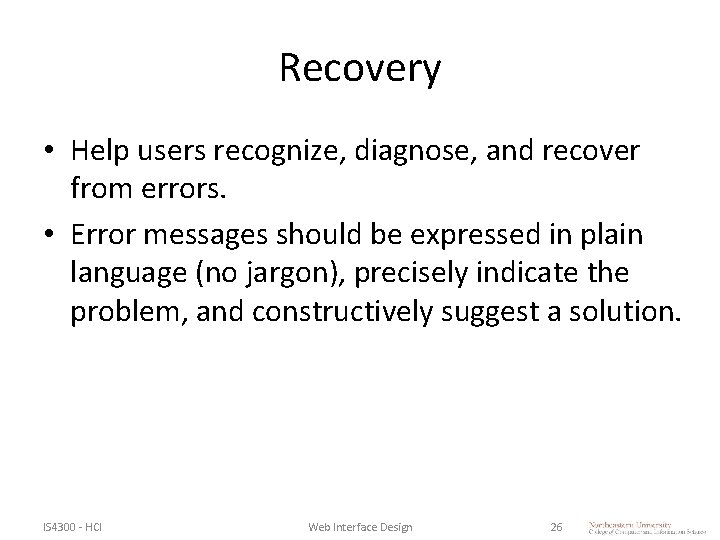Recovery • Help users recognize, diagnose, and recover from errors. • Error messages should Recovery • Help users recognize, diagnose, and recover from errors. • Error messages should