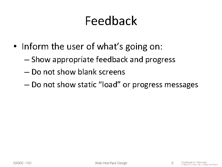 Feedback • Inform the user of what’s going on: – Show appropriate feedback and Feedback • Inform the user of what’s going on: – Show appropriate feedback and
