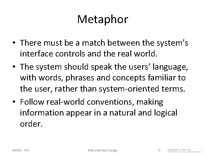 Metaphor • There must be a match between the system’s interface controls and the Metaphor • There must be a match between the system’s interface controls and the