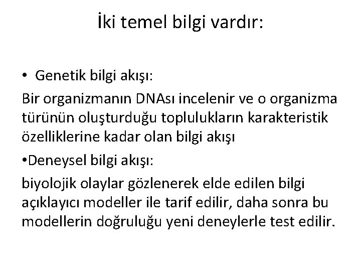 İki temel bilgi vardır: • Genetik bilgi akışı: Bir organizmanın DNAsı incelenir ve o