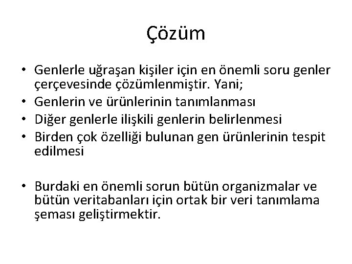 Çözüm • Genlerle uğraşan kişiler için en önemli soru genler çerçevesinde çözümlenmiştir. Yani; •