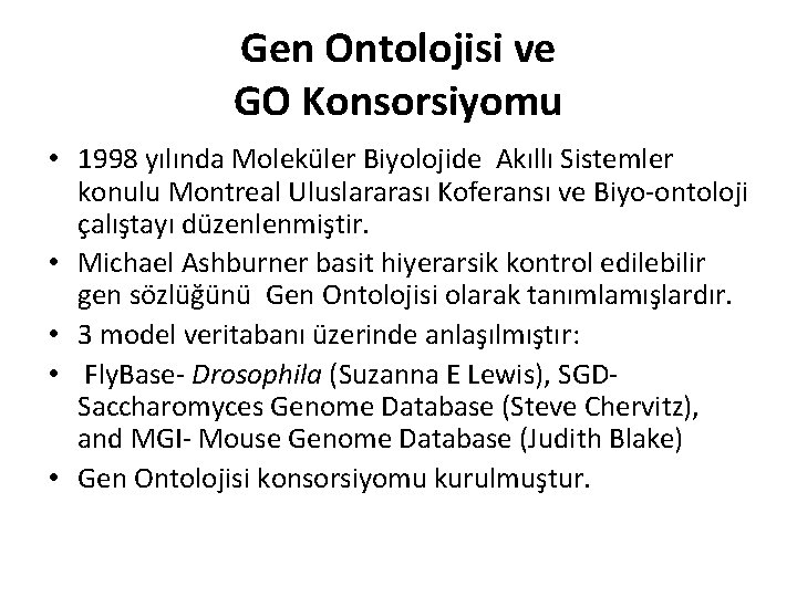 Gen Ontolojisi ve GO Konsorsiyomu • 1998 yılında Moleküler Biyolojide Akıllı Sistemler konulu Montreal