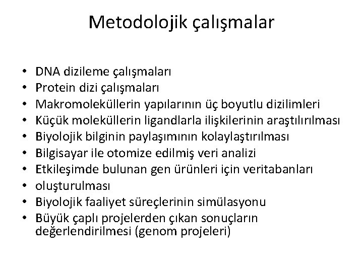 Metodolojik çalışmalar • • • DNA dizileme çalışmaları Protein dizi çalışmaları Makromoleküllerin yapılarının üç