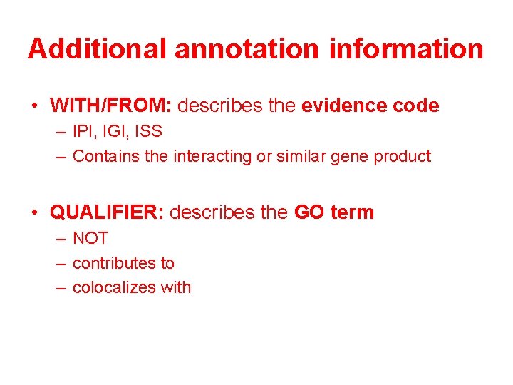 Additional annotation information • WITH/FROM: describes the evidence code – IPI, IGI, ISS –