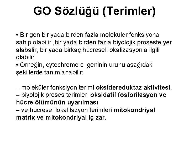 GO Sözlüğü (Terimler) • Bir gen bir yada birden fazla moleküler fonksiyona sahip olabilir