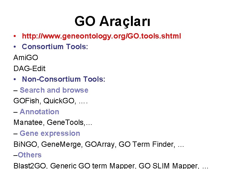 GO Araçları • http: //www. geneontology. org/GO. tools. shtml • Consortium Tools: Ami. GO