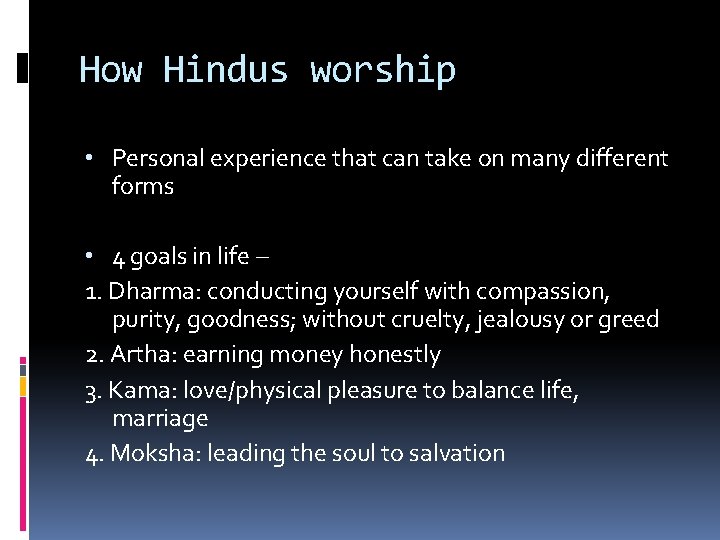 How Hindus worship • Personal experience that can take on many different forms •
