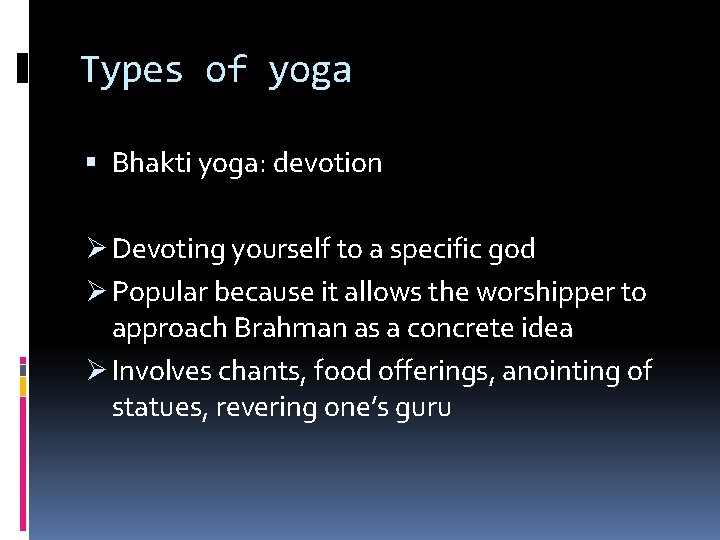 Types of yoga Bhakti yoga: devotion Ø Devoting yourself to a specific god Ø