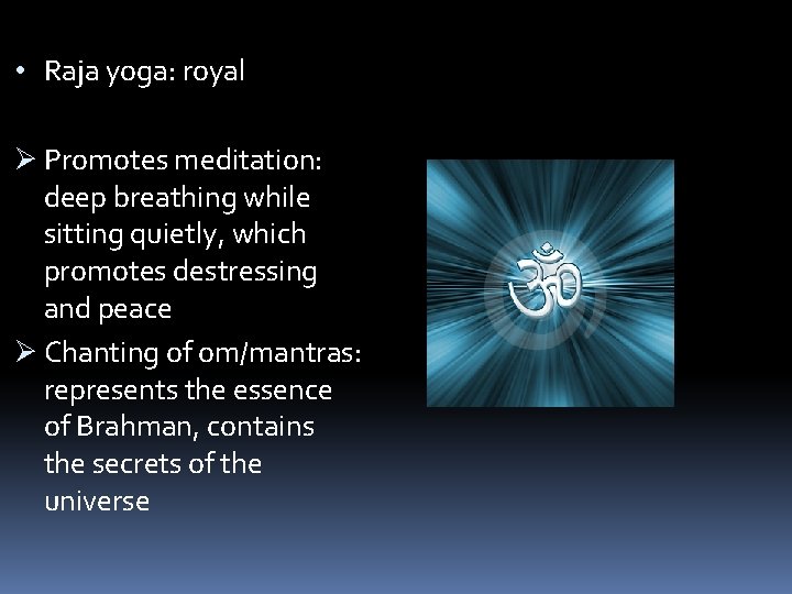  • Raja yoga: royal Ø Promotes meditation: deep breathing while sitting quietly, which