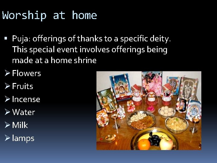 Worship at home Puja: offerings of thanks to a specific deity. This special event