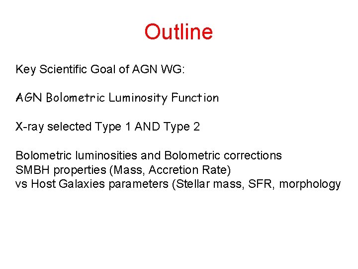 Outline Key Scientific Goal of AGN WG: AGN Bolometric Luminosity Function X-ray selected Type