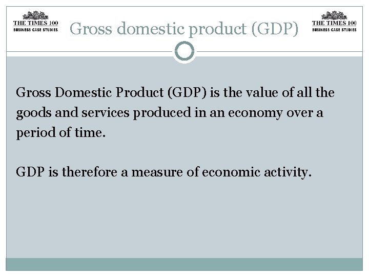 Gross domestic product (GDP) Gross Domestic Product (GDP) is the value of all the
